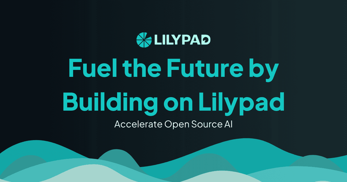 Fuel the Future by Building on Lilypad and Accelerate Open Source AI